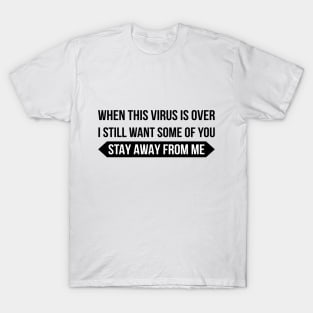 When The Virus Is Over I Still Want T-Shirt